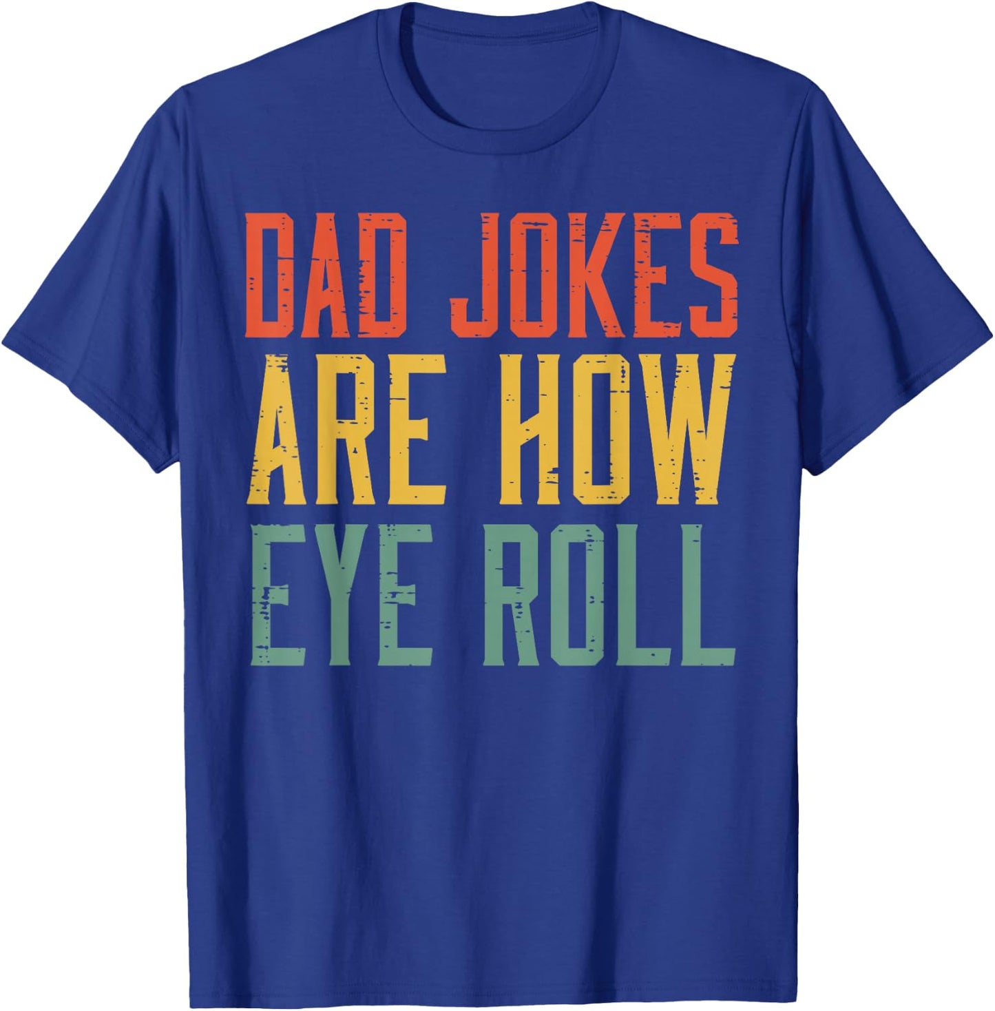 Fathers Day Dad Jokes Are How Eye Roll Retro Papa Daddy Pun T-Shirt - T-Shirt | Royal