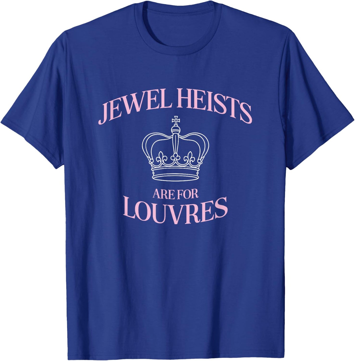Jewelry Heists Are A Funny Crown Art For The Louvre T-Shirt - T-Shirt | Royal