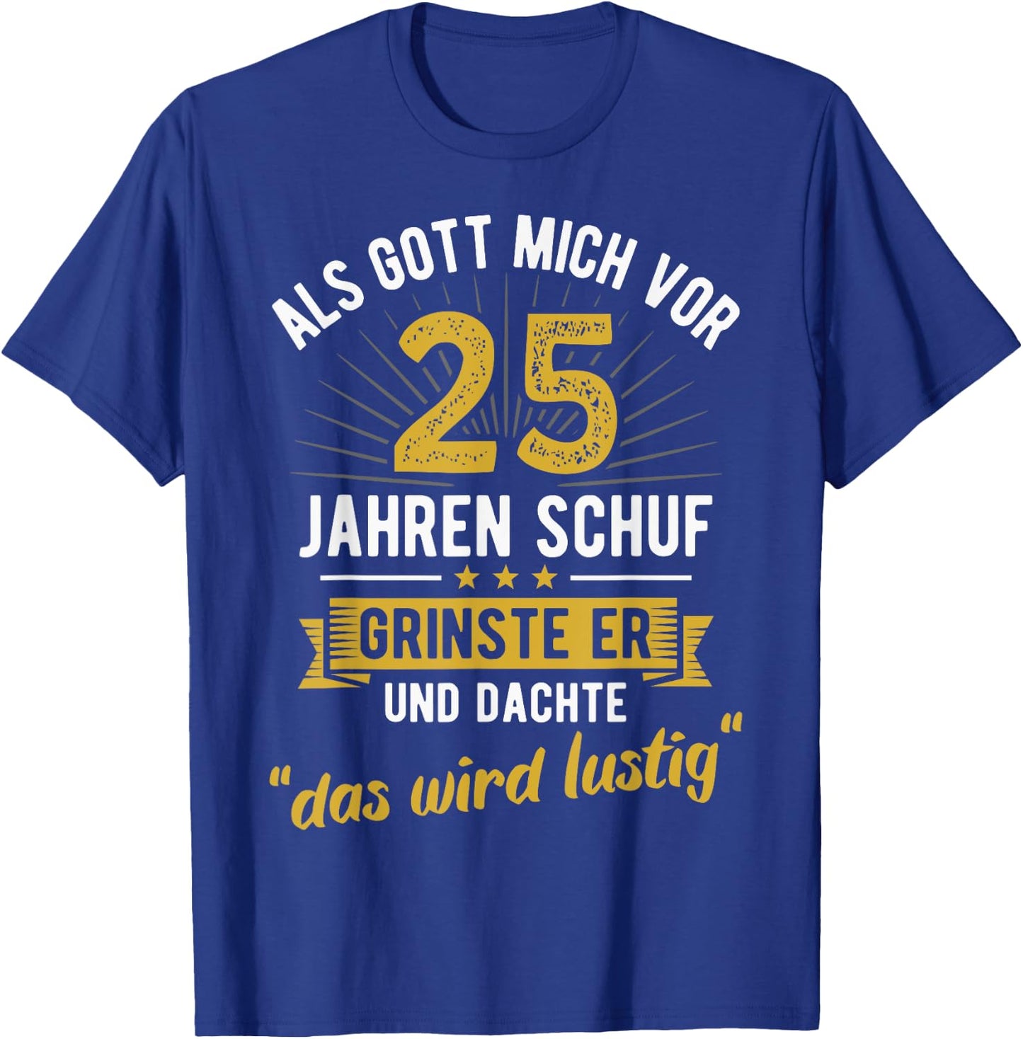 25. Geburtstag als Gott mich vor 25 Jahren schuf T-Shirt - T-Shirt | Royal