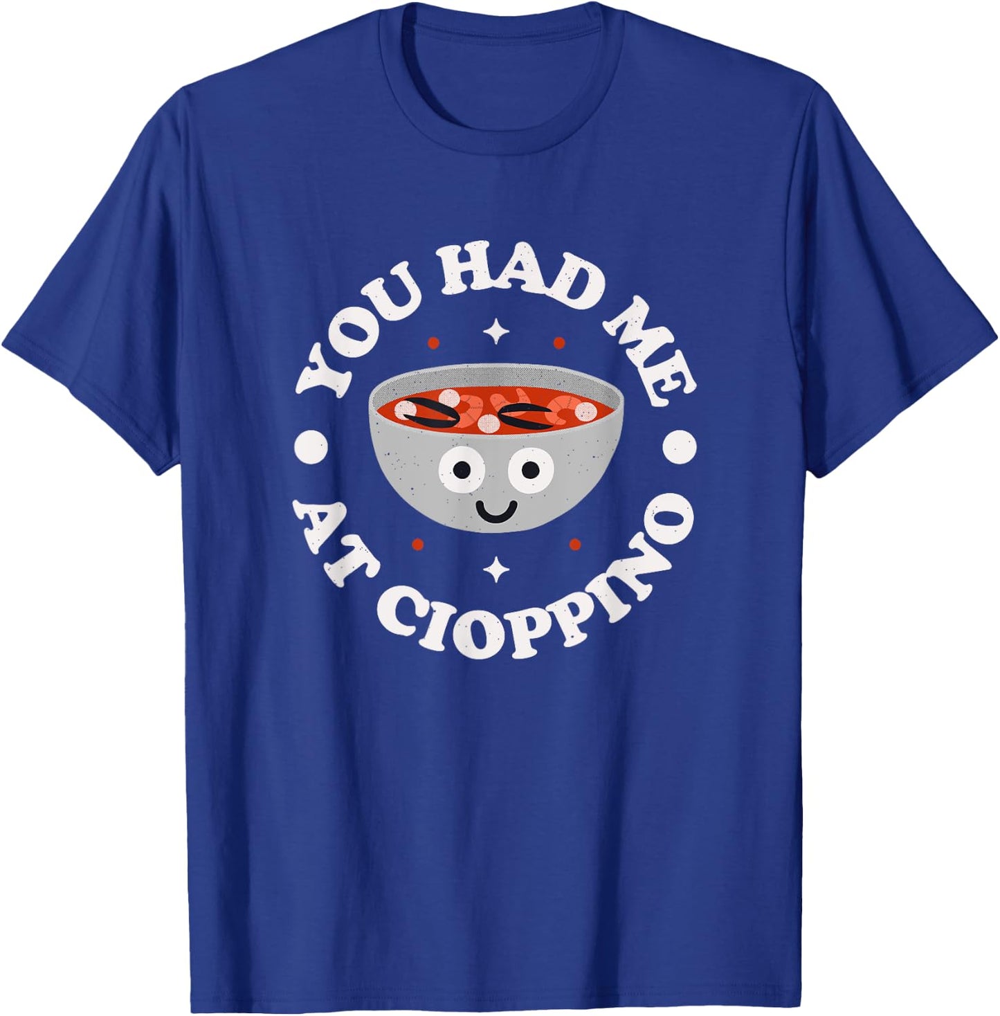 You Had Me At Cioppino - Italian-American Cioppino T-Shirt - T-Shirt | Royal