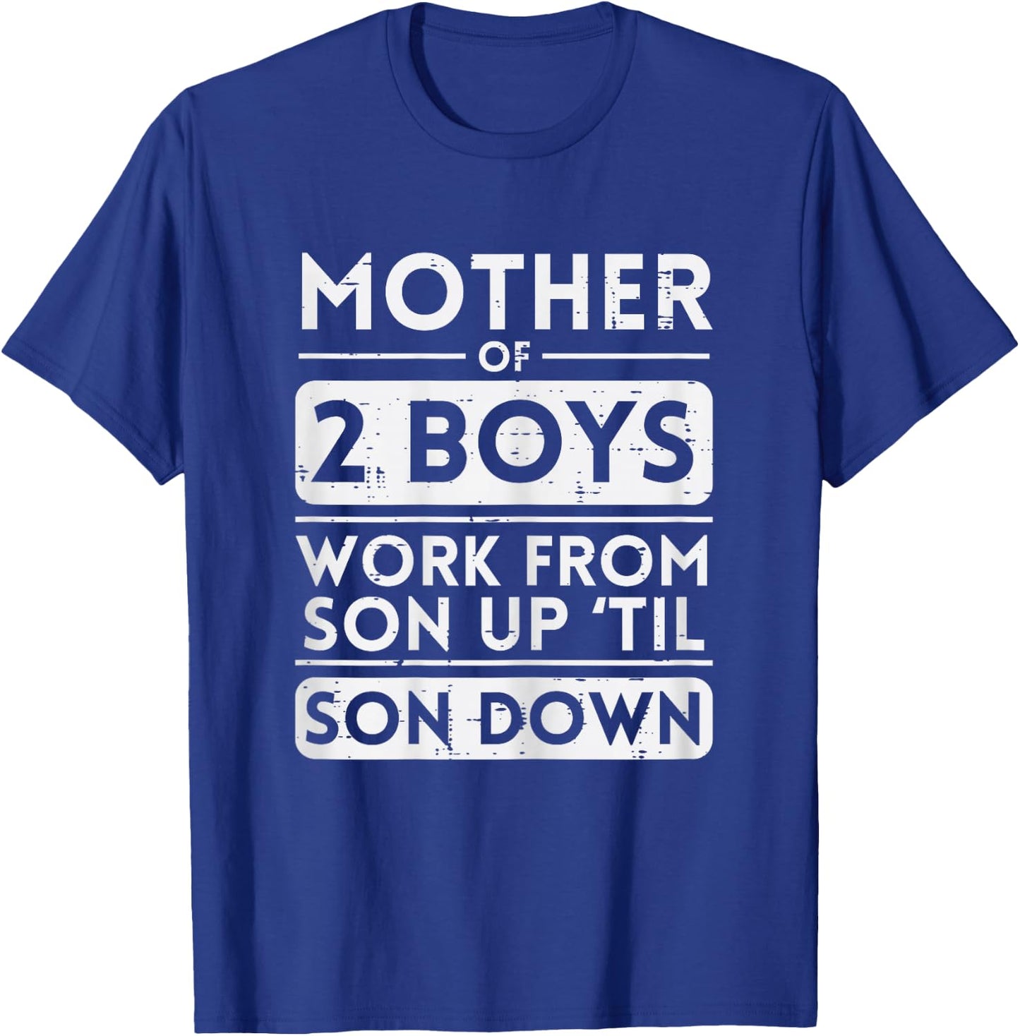 Mother Of 2 Boys Work Sun Up Son Down Mothers Day Mom Mama T-Shirt - T-Shirt | Royal