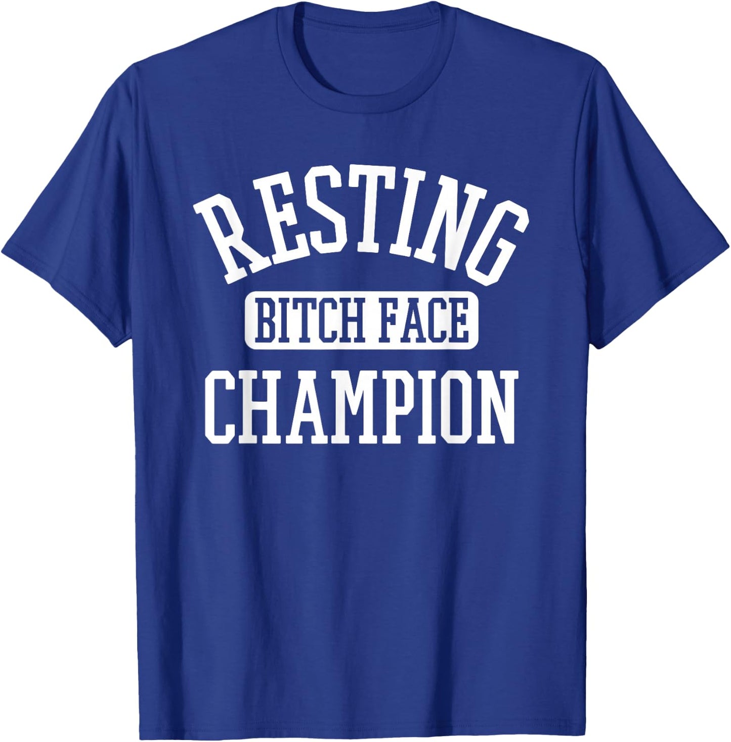 Resting Bitch Face Champion Womans Girl Funny Girly Humor T-Shirt - T-Shirt | Royal
