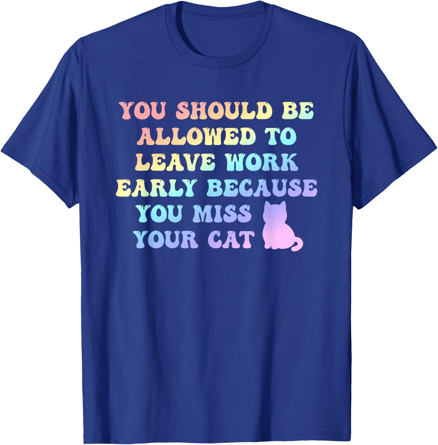 You Should Be Allowed to Leave Work Early T-Shirt - T-Shirt | Royal