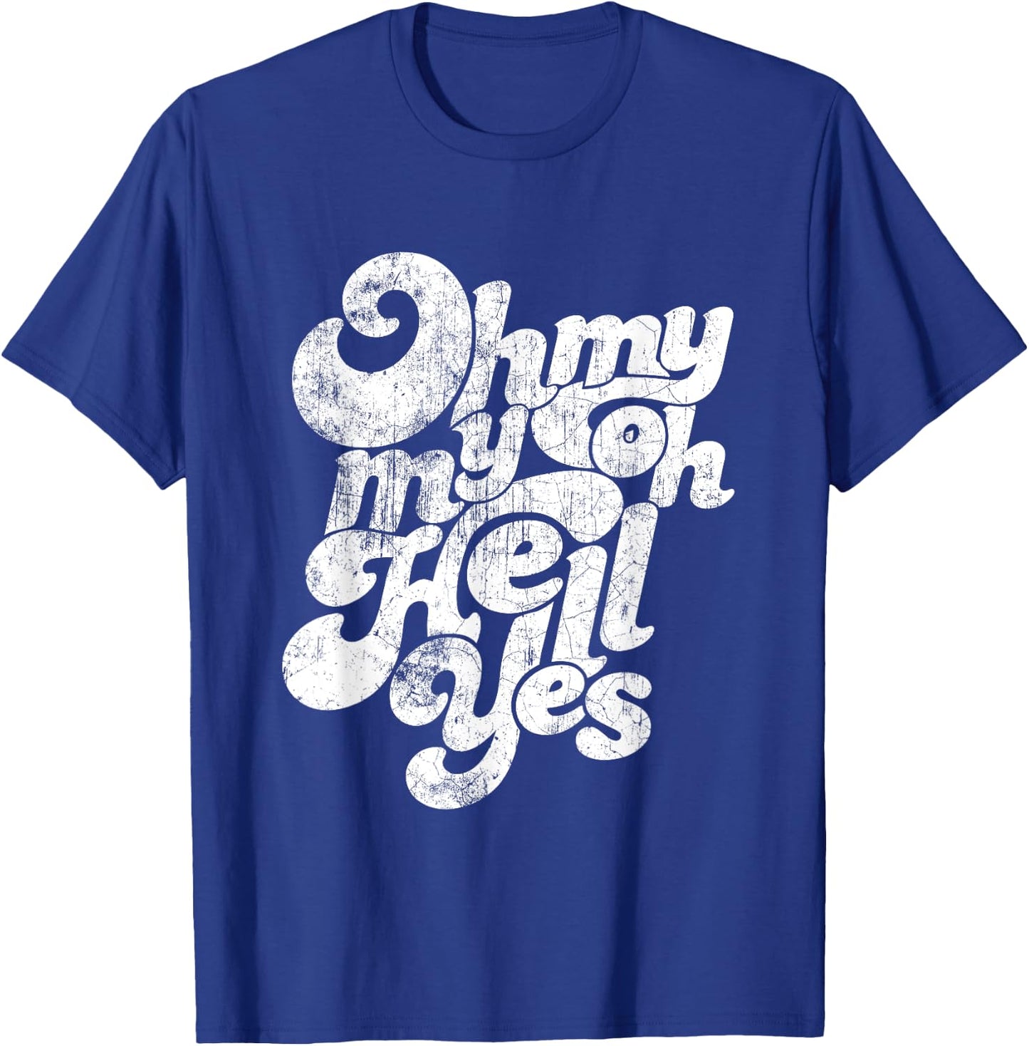 Oh, My My, Oh Hell Yes Classic Rock Song Gift T-Shirt - T-Shirt | Royal