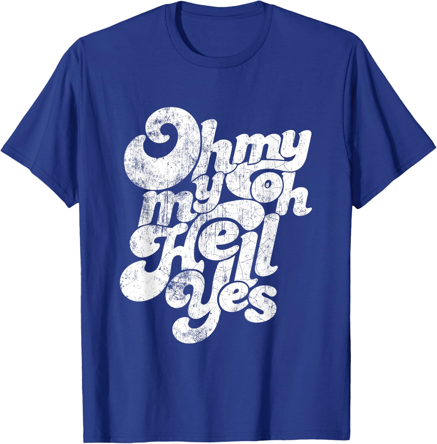 Oh, My My, Oh Hell Yes Classic Rock Song Gift T-Shirt - T-Shirt | Royal