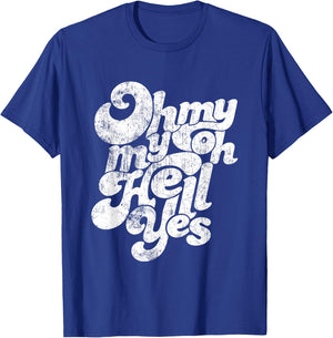 Oh, My My, Oh Hell Yes Classic Rock Song Gift T-Shirt - T-Shirt | Royal