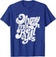 Oh, My My, Oh Hell Yes Classic Rock Song Gift T-Shirt - T-Shirt | Royal