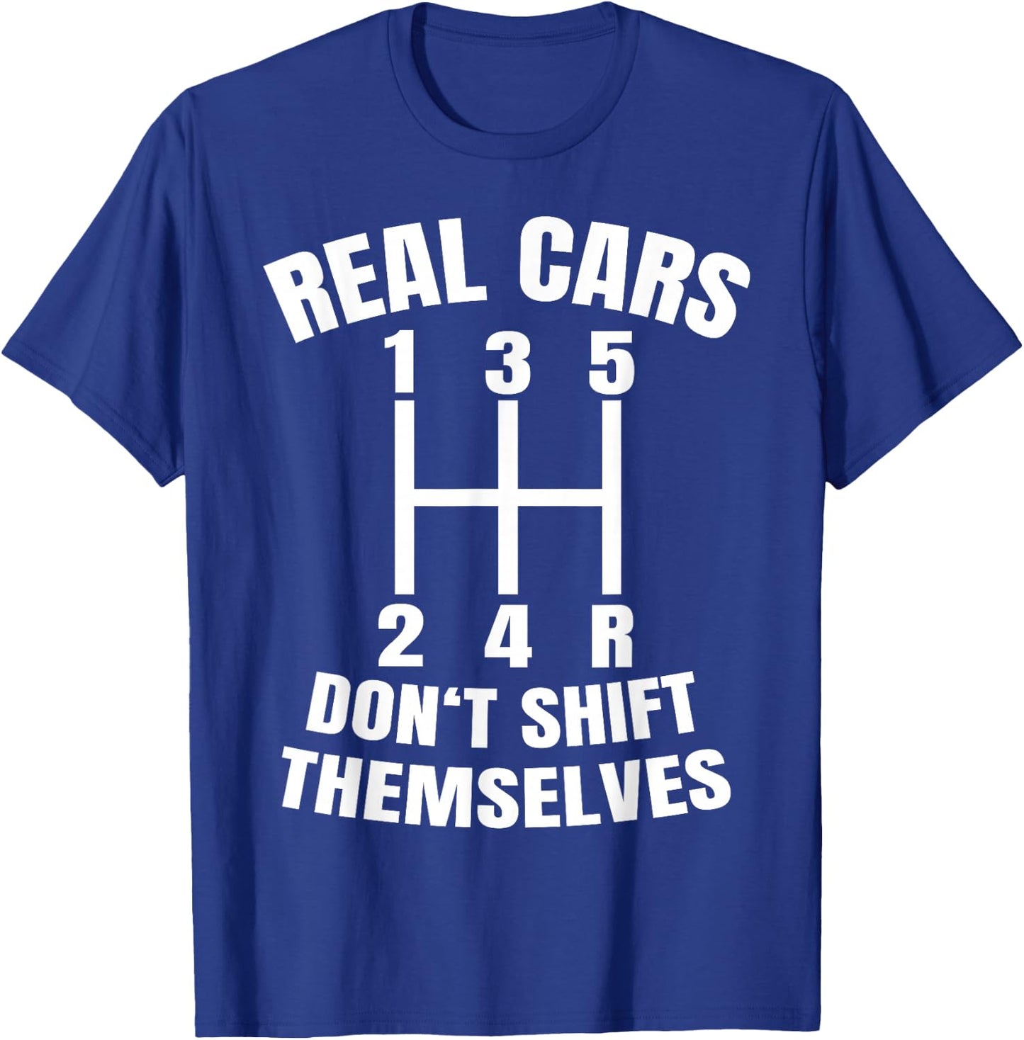 Real cars don't shift themselves Mechanic Auto Racing T-Shirt - T-Shirt | Royal
