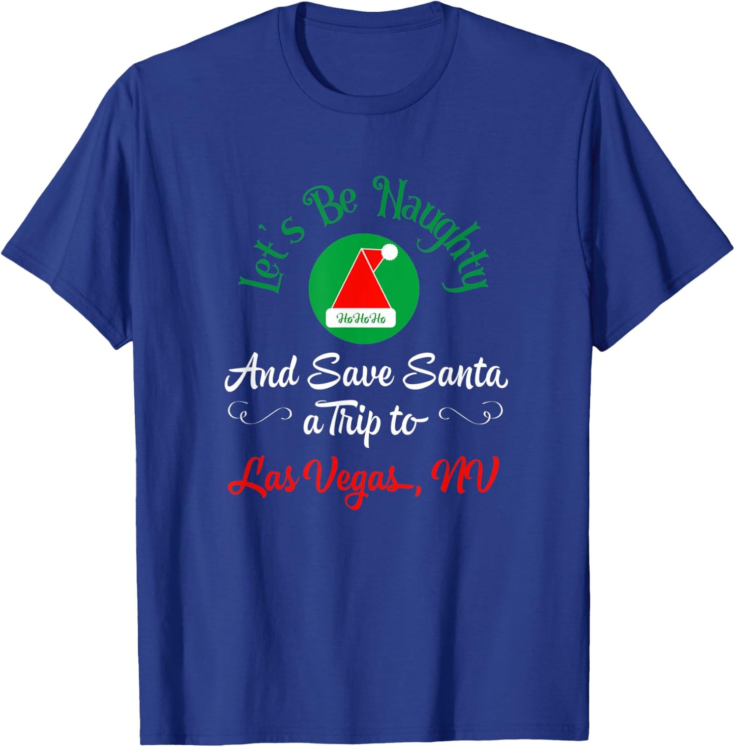 Funny Christmas Saying Save Santa A Trip To Las Vegas NV T-Shirt - T-Shirt | Royal