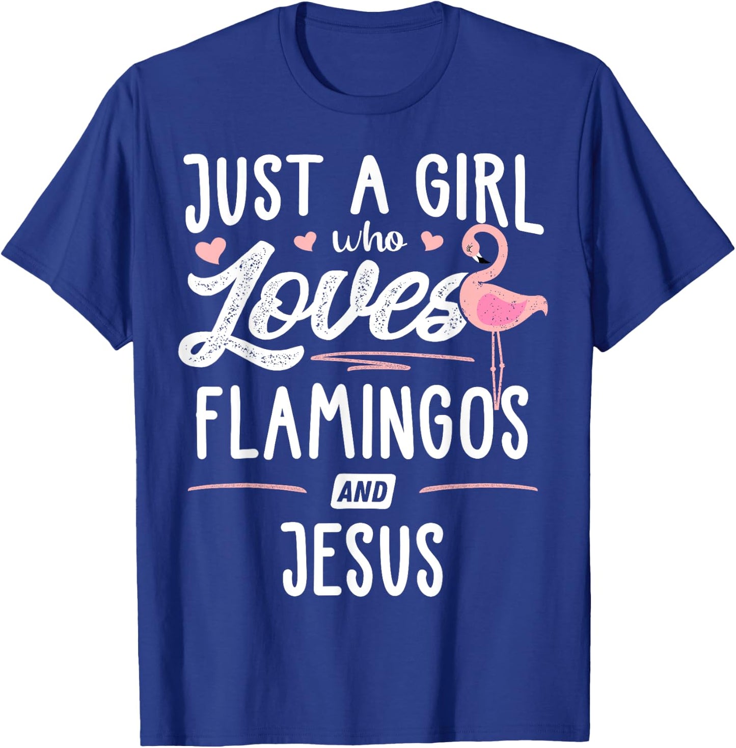 Just A Girl Who Loves Flamingos And Jesus Gift Flamingo T-Shirt - T-Shirt | Royal