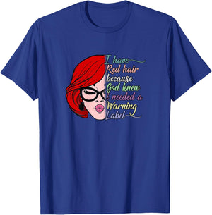 I Have Red Hair Because God Knew I Needed a Warning Label T-Shirt - T-Shirt | Royal