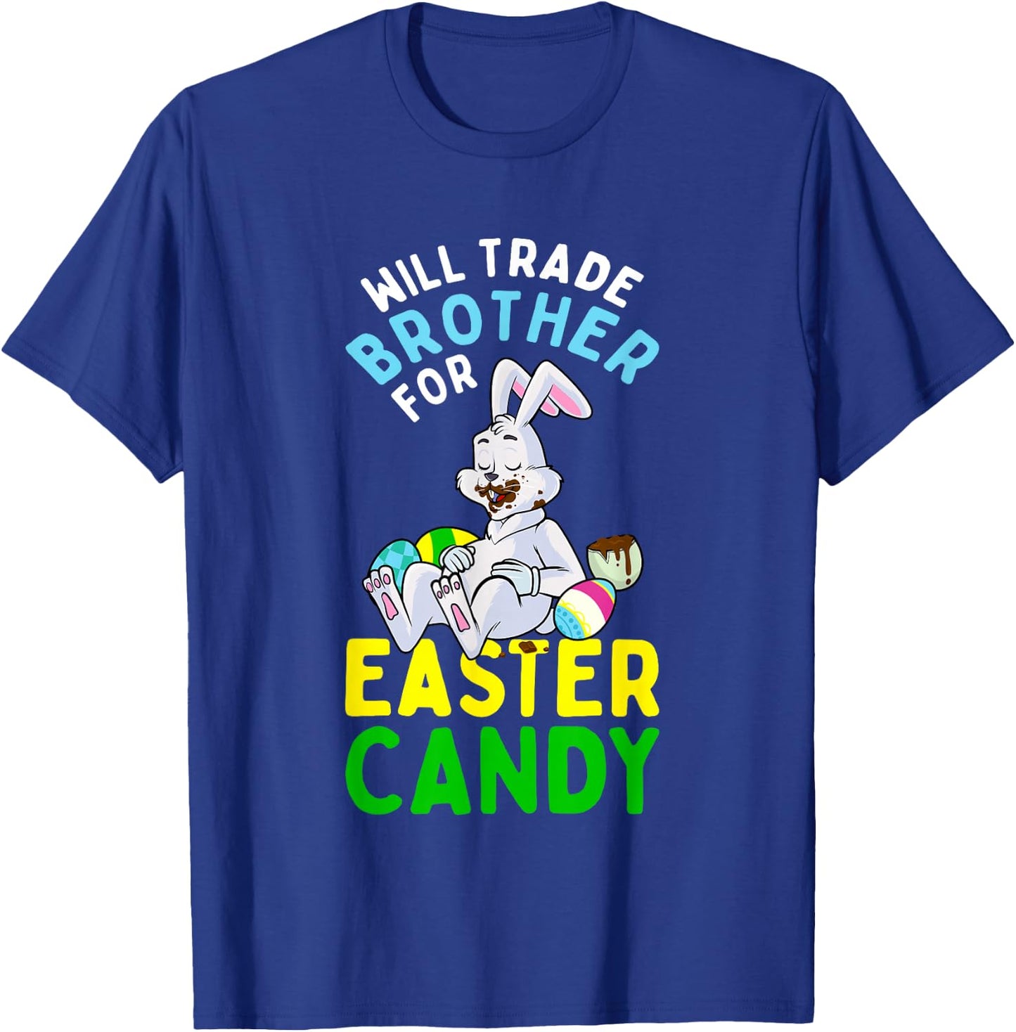 Bunny Eat Chocolate Eggs Will Trade Brother For Easter Candy T-Shirt - T-Shirt | Royal