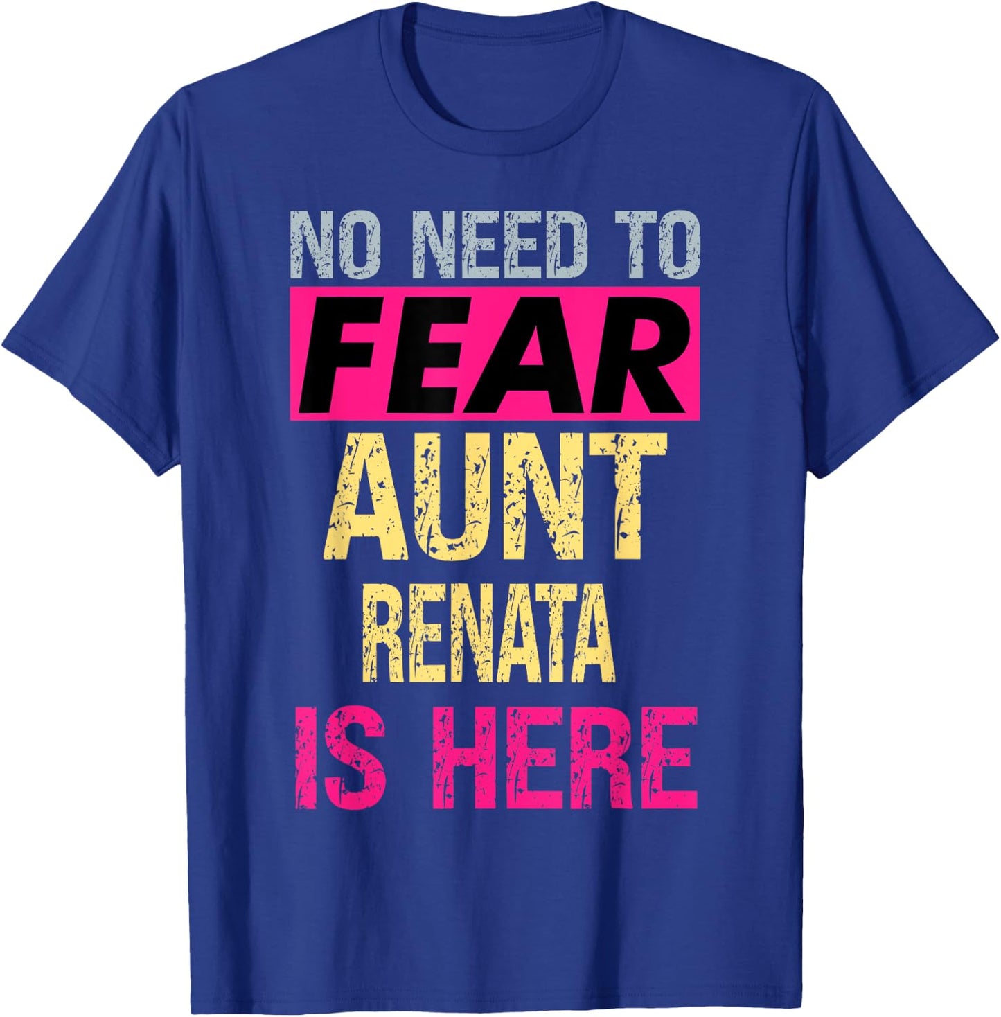 No Need To Fear Aunt Renata Is Here Funny Hero Auntie T-Shirt - T-Shirt | Royal