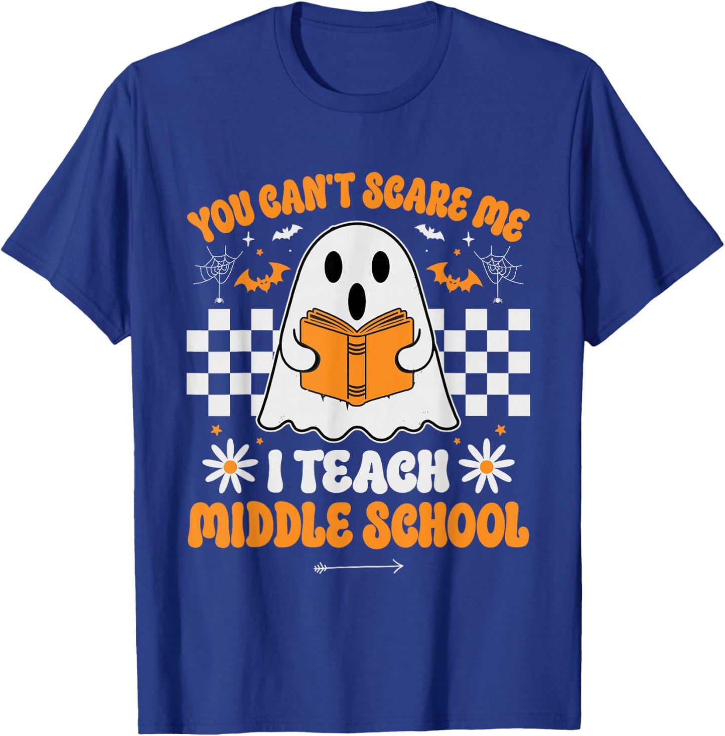 You Can't Scare Me I Teach Middle School Teacher Halloween T-Shirt - T-Shirt | Royal