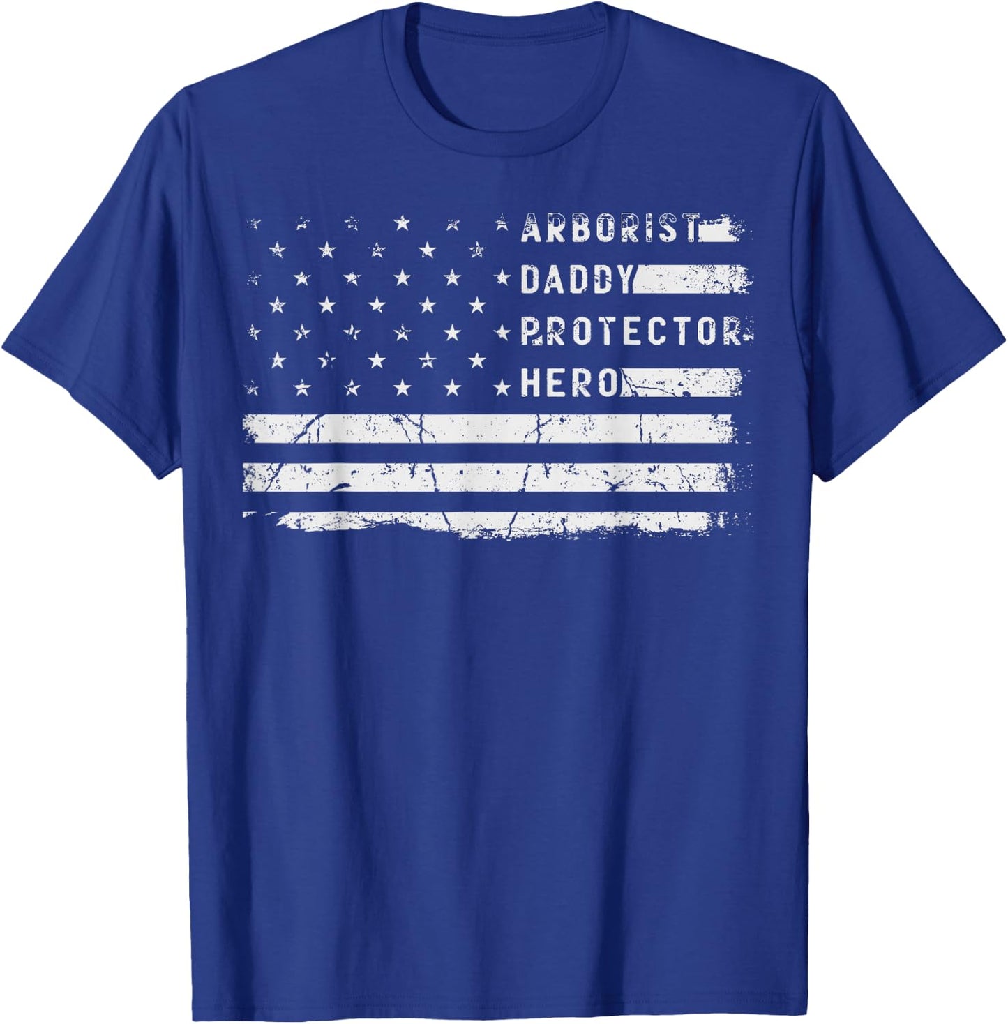 Arborist Daddy Protector Hero Fathers Day American Flag T-Shirt - T-Shirt | Royal