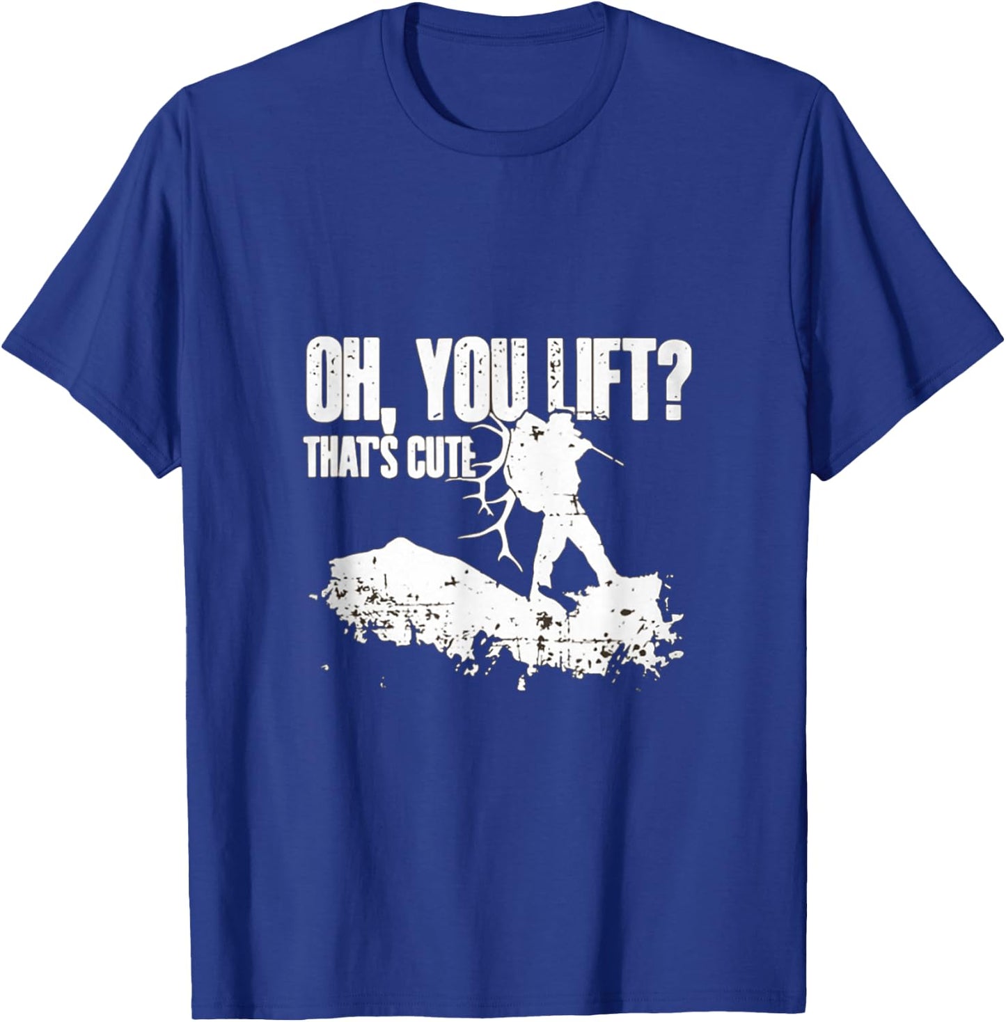 Oh you Lift Thats Cute Elk Deer Hunting Shirt T-Shirt - T-Shirt | Royal
