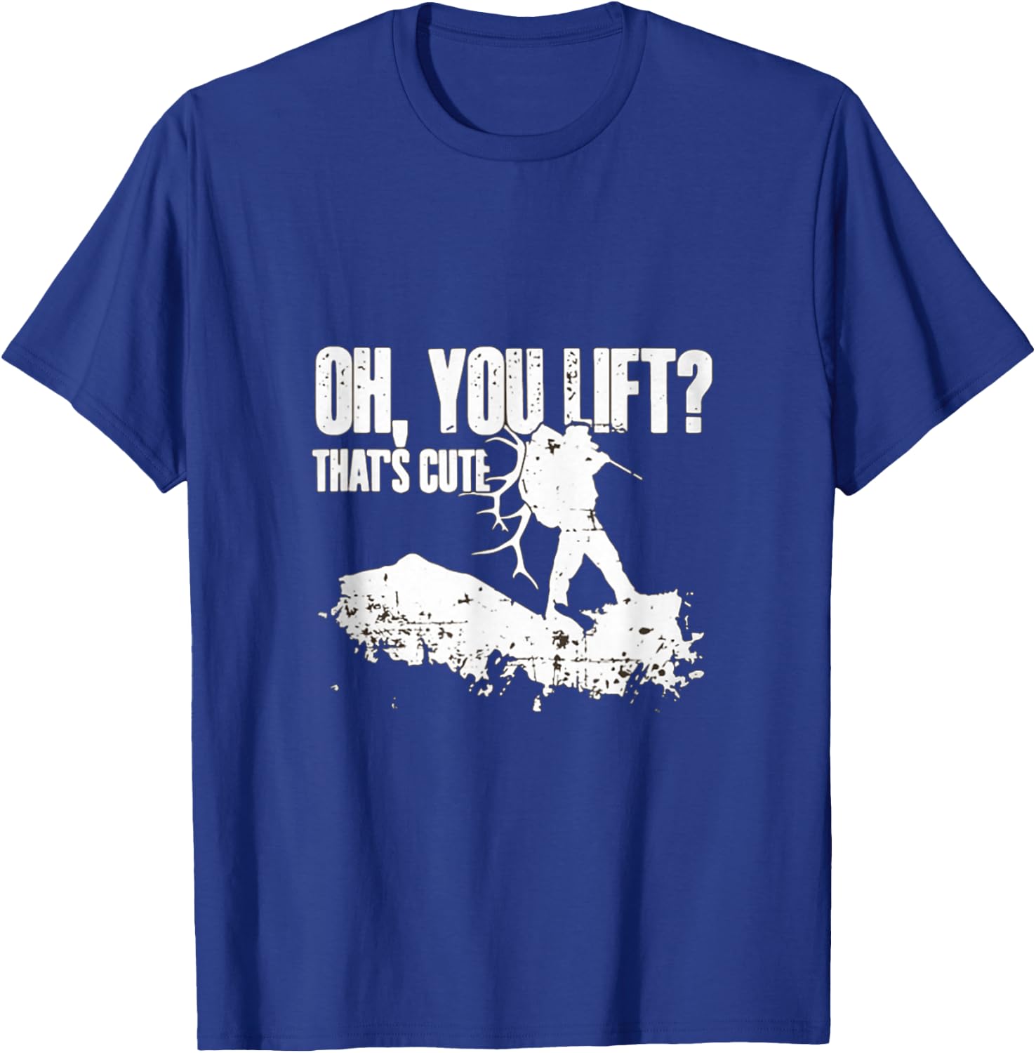 Oh you Lift Thats Cute Elk Deer Hunting Shirt T-Shirt - T-Shirt | Royal