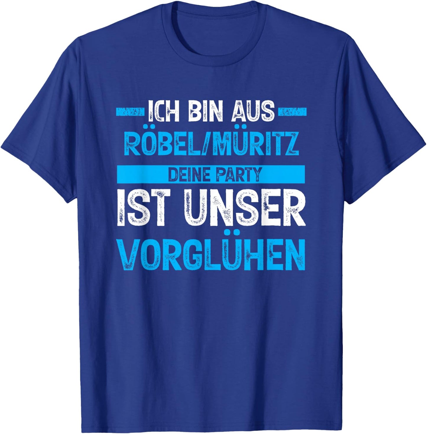Ich bin aus Röbel_Müritz deine Party ist unser Vorglühen T-Shirt - T-Shirt | Royal