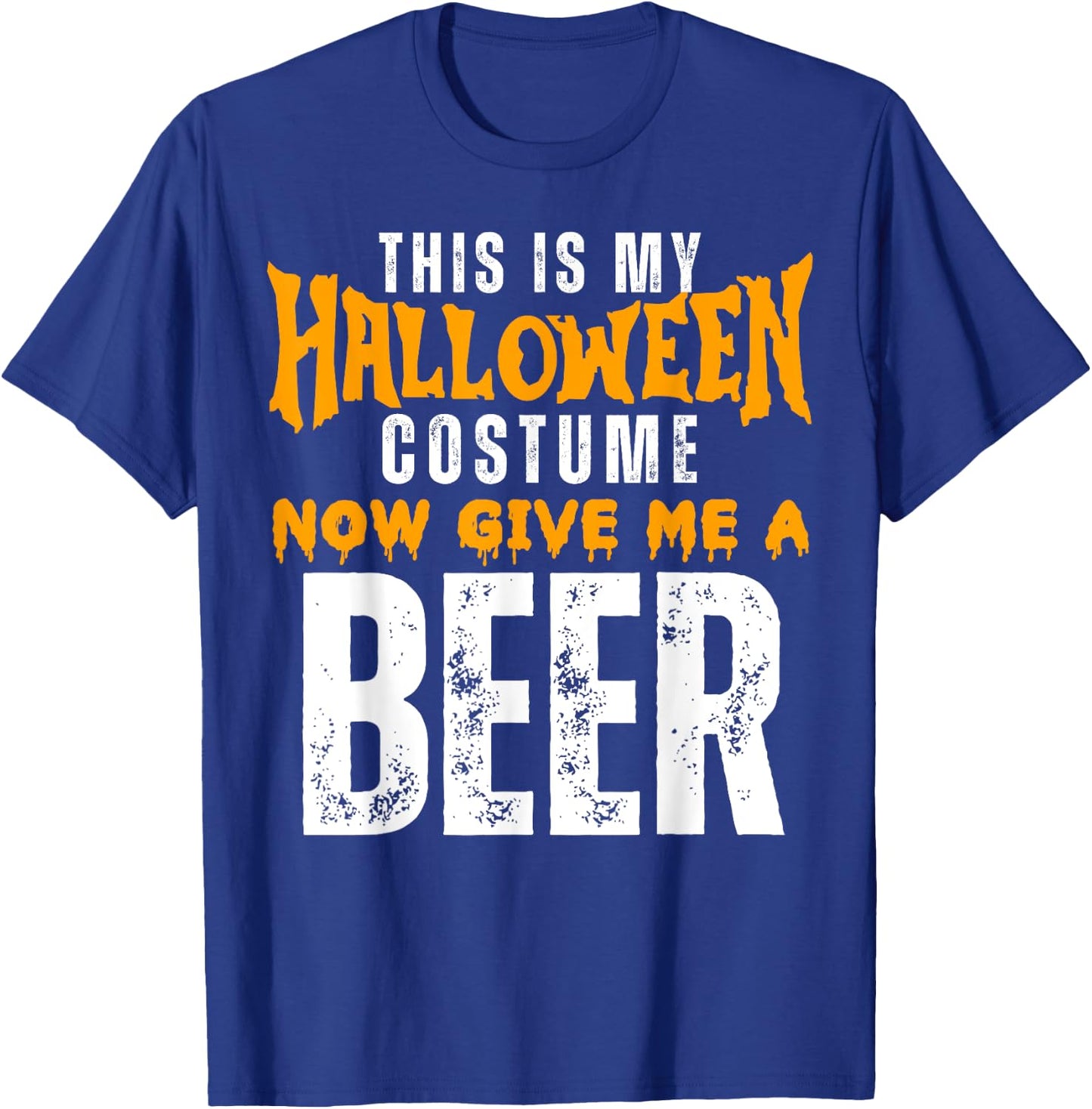 Funny Beer This Is My Halloween Costume Now Give Me A Beer T-Shirt - T-Shirt | Royal