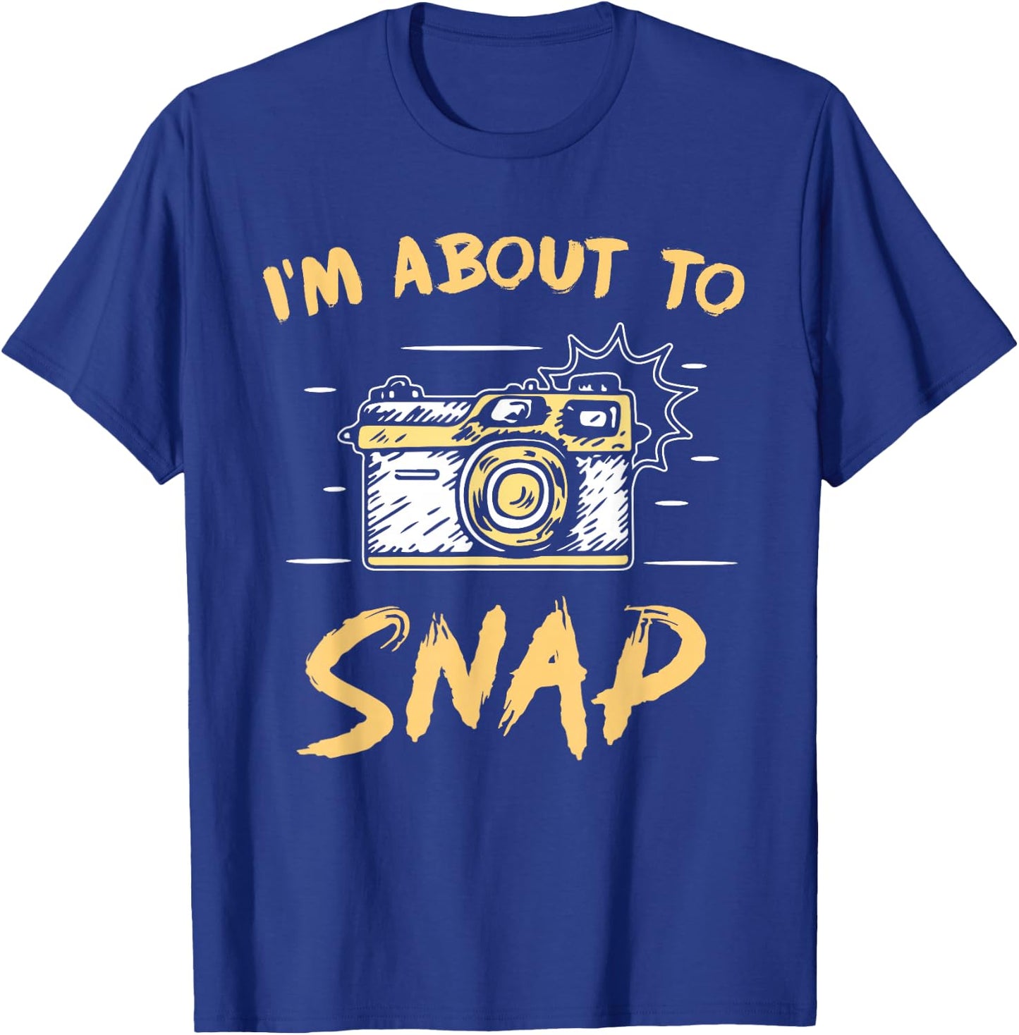 I'm About To Snap Job Photographer Camera Photography T-Shirt - T-Shirt | Royal
