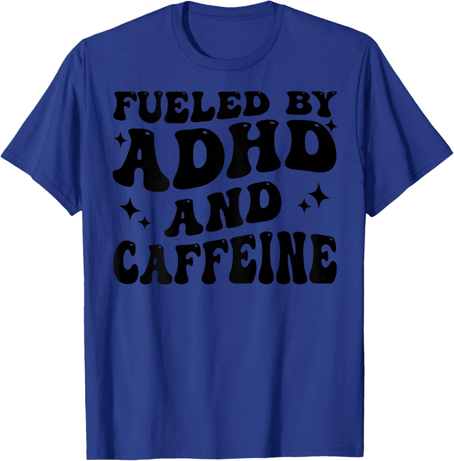 Fueled By ADHD And Caffeine Hyperactivity Adult Humor Quote T-Shirt - T-Shirt | Royal