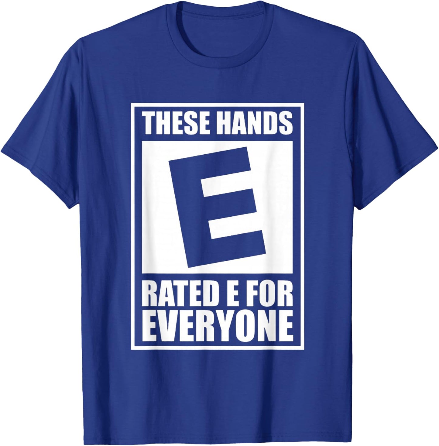 These Hands Are Rated E for Everyone T-Shirt - T-Shirt | Royal