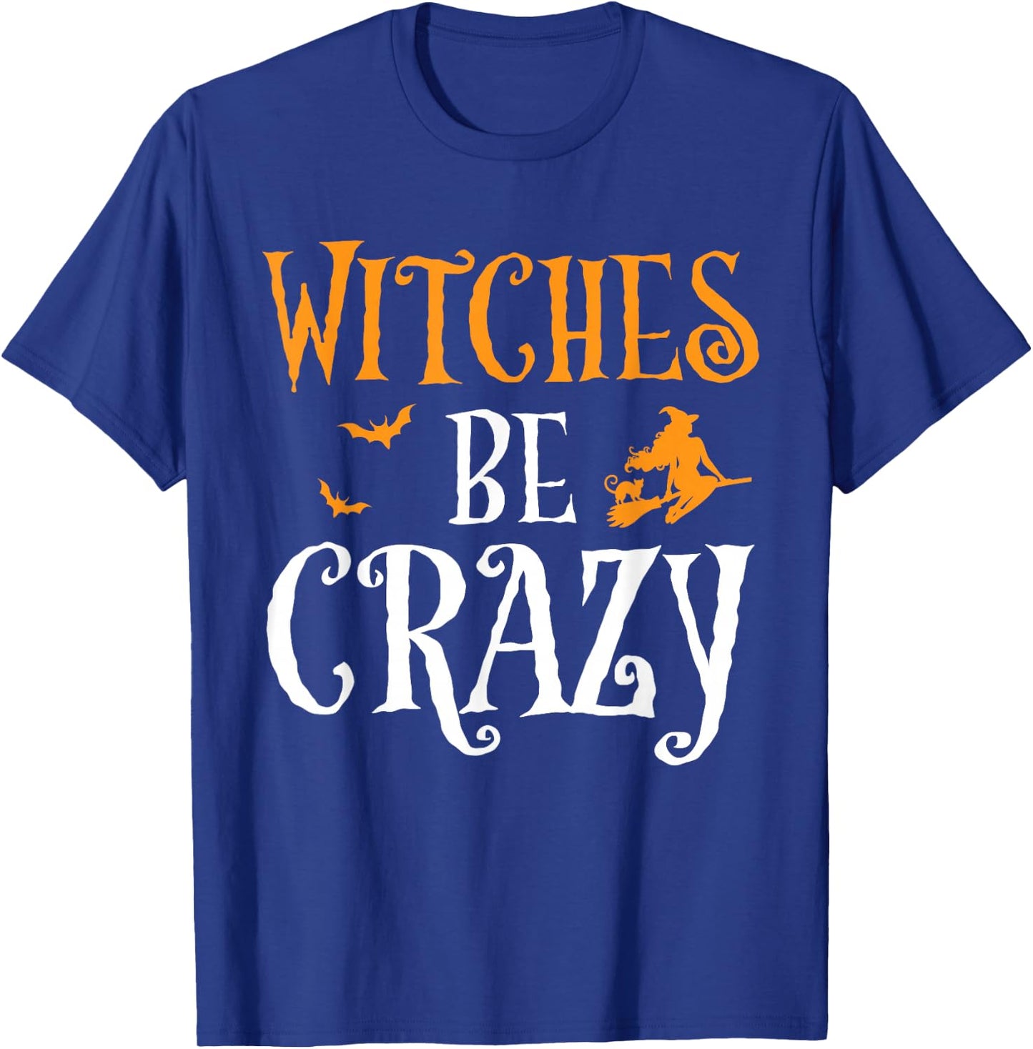 Witches Be Crazy Funny Witch Broom Halloween Costume T-Shirt - T-Shirt | Royal
