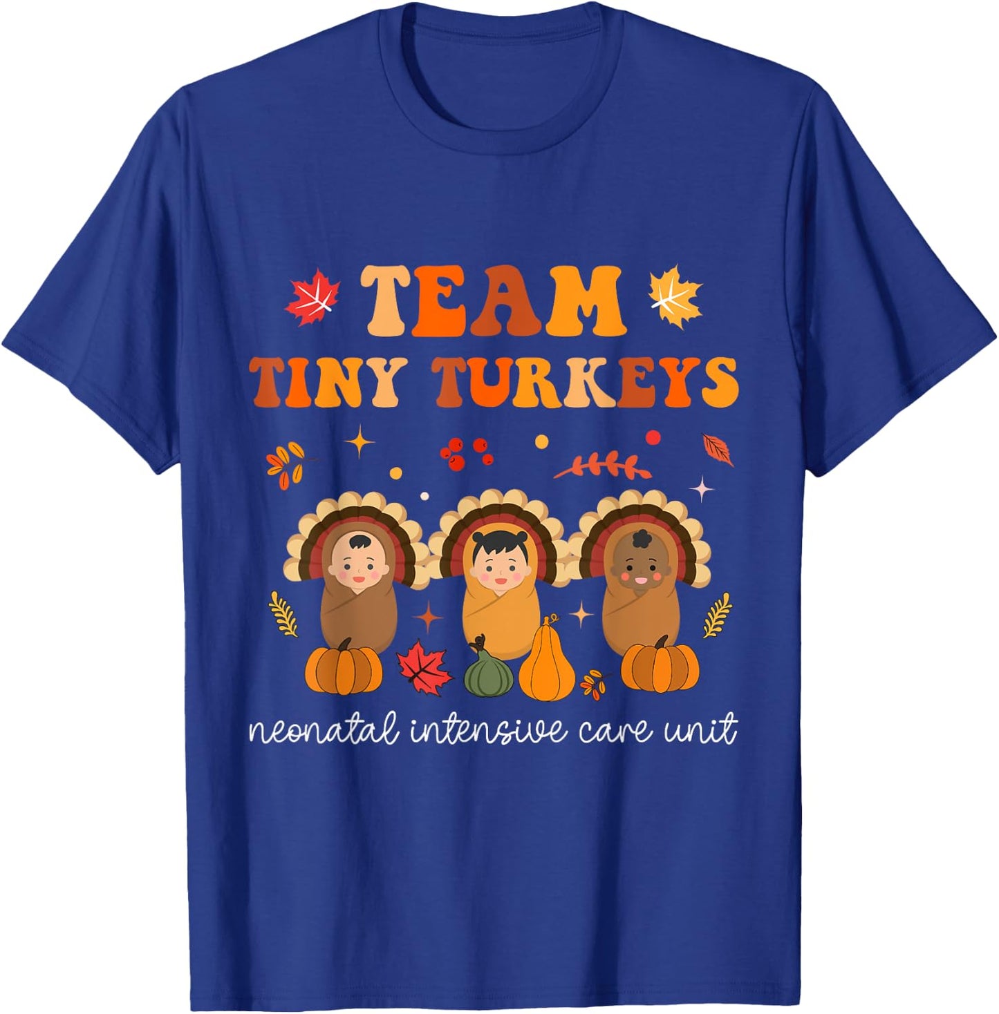 Cute Team Tiny Turkeys Neonatal NICU Nurse Thanksgiving Fall T-Shirt - T-Shirt | Royal