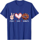 Peace Love donuts chocolate Doughnut men women kids boy girl T-Shirt - T-Shirt | Royal