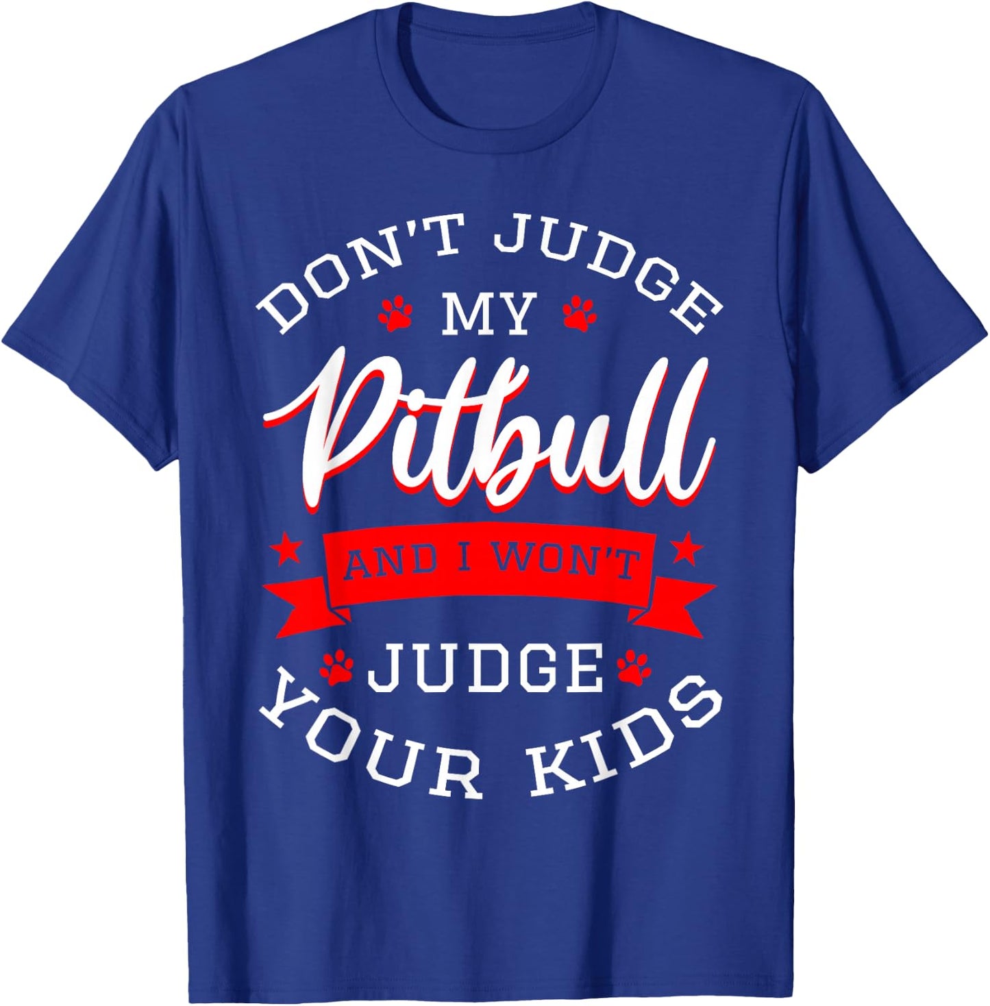 Don't Judge My Pitbull And I Won't Judge Your Kids Pit Bull T-Shirt - T-Shirt | Royal
