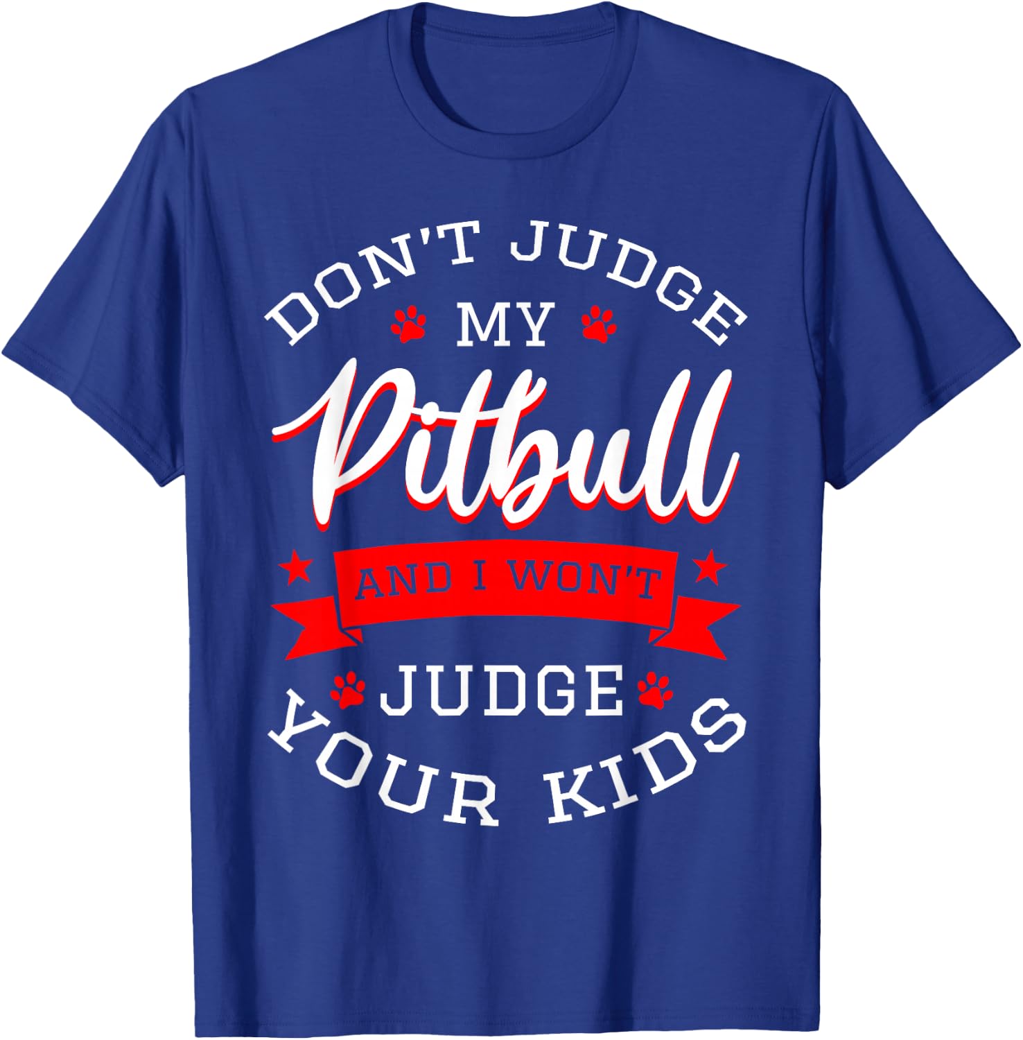 Don't Judge My Pitbull And I Won't Judge Your Kids Pit Bull T-Shirt - T-Shirt | Royal