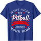 Don't Judge My Pitbull And I Won't Judge Your Kids Pit Bull T-Shirt - T-Shirt | Royal