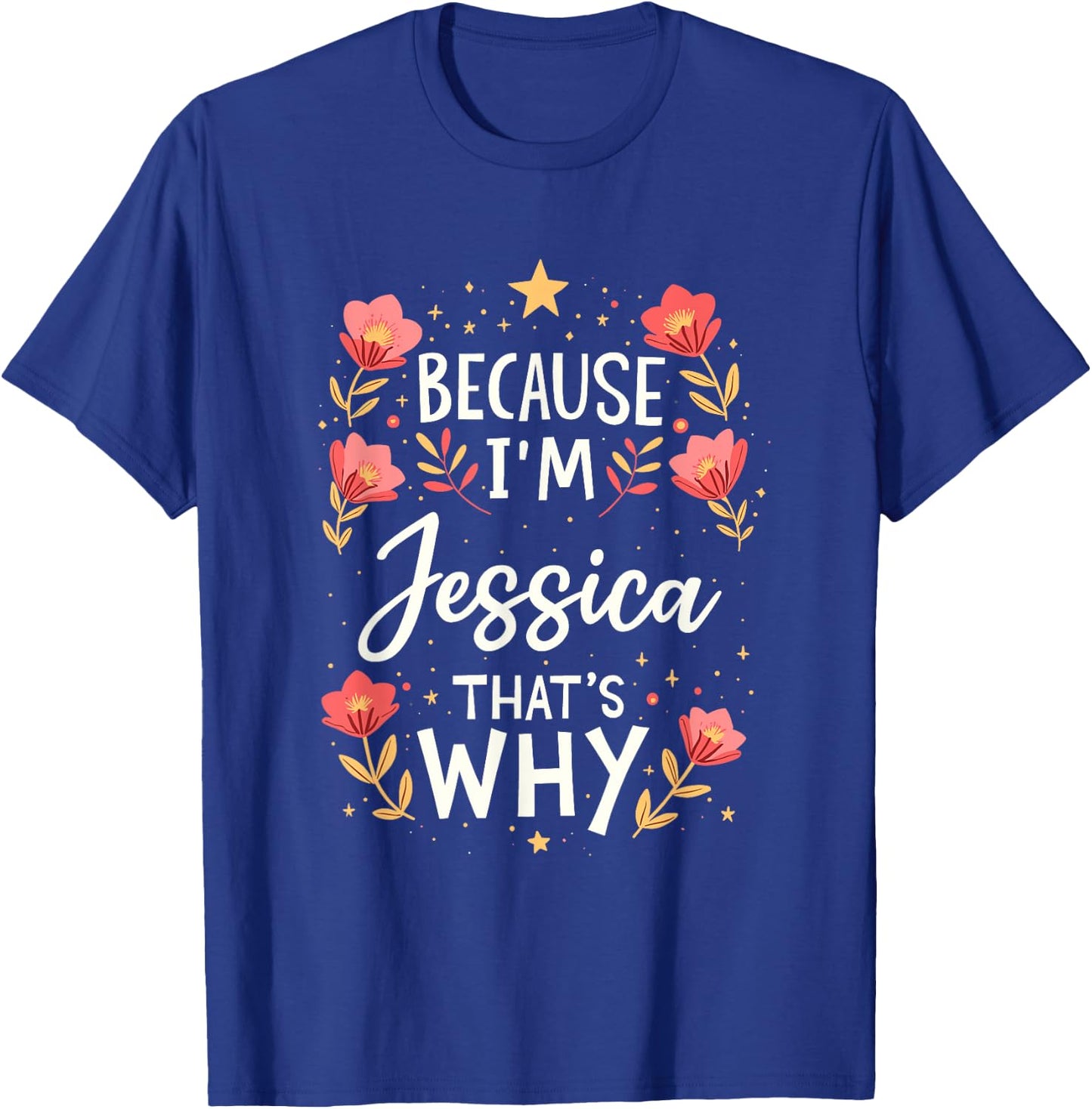 Women Because I'm Jessica That's Why Woman Name T-Shirt - T-Shirt | Royal