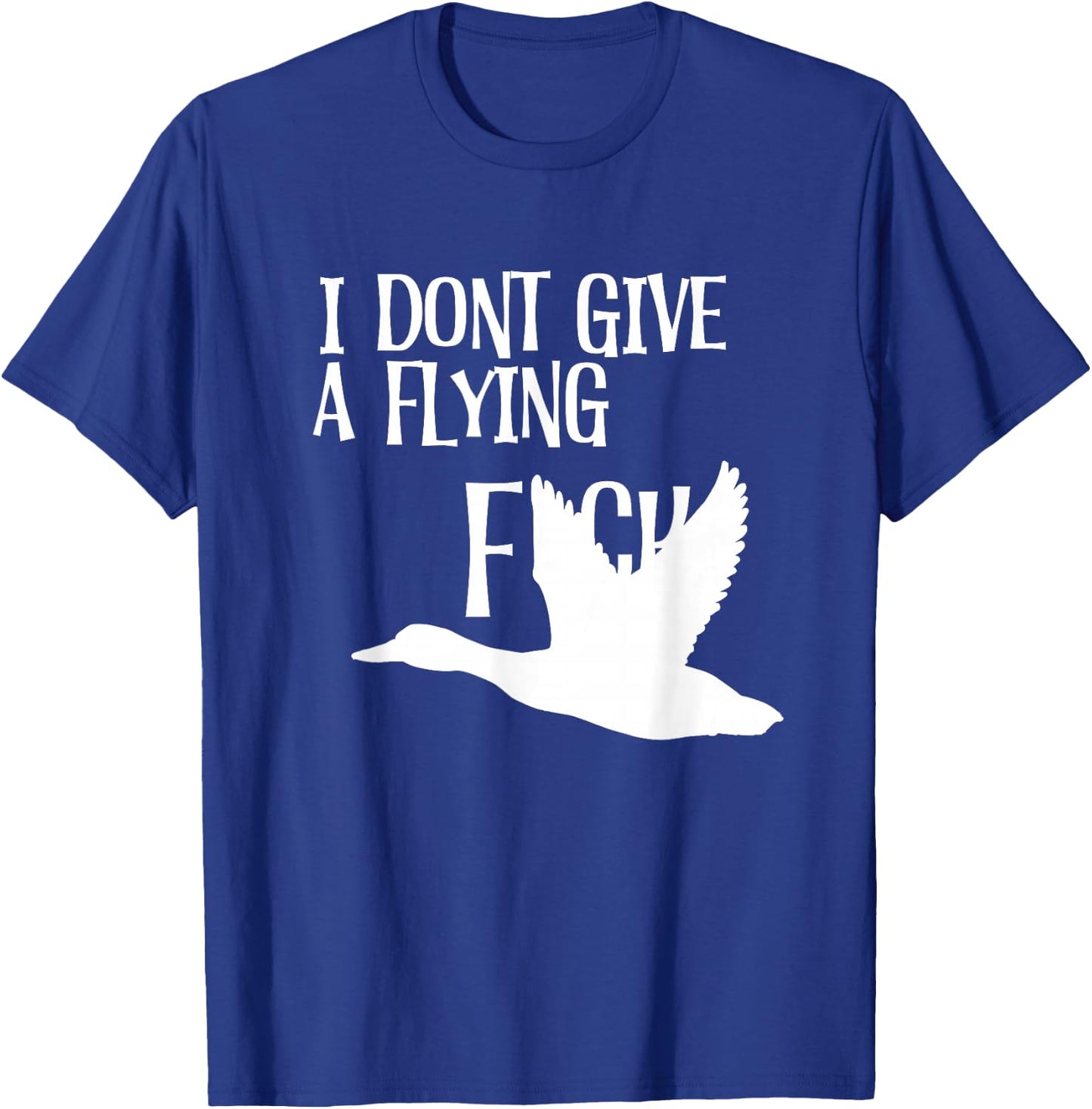 I Don’t Give A Flying Duck Funny Sarcastic T-Shirt - T-Shirt | Royal