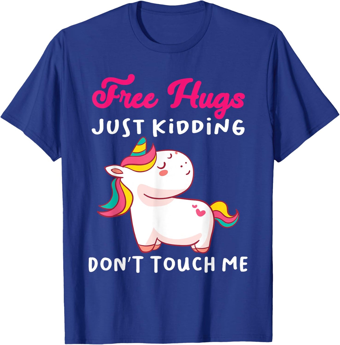 Free Hugs just kidding don't touch me Funny Unicorn Lovers T-Shirt - T-Shirt | Royal