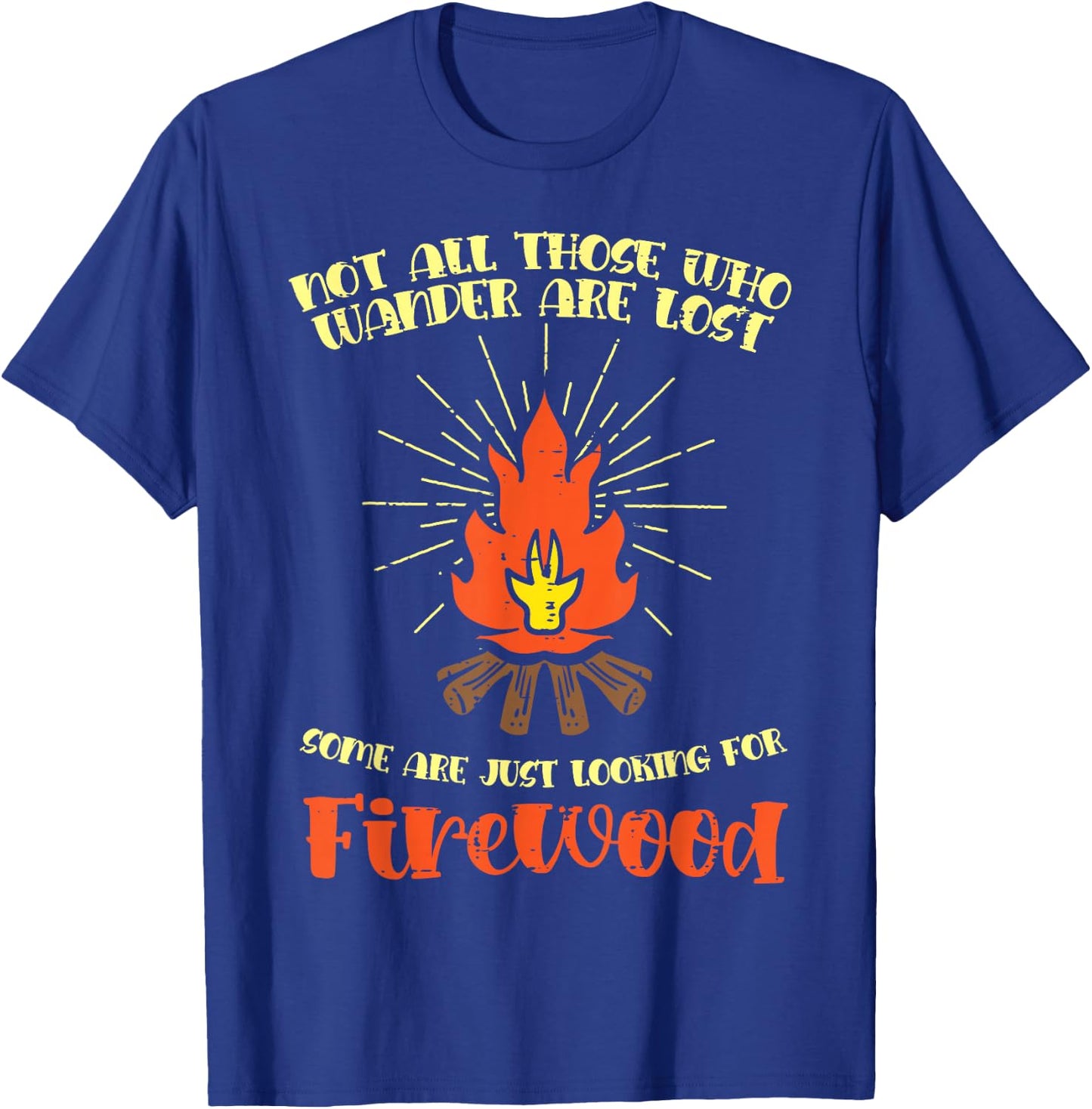 Not All Wander Lost Firewood Funny Camping Camper Men Women T-Shirt - T-Shirt | Royal