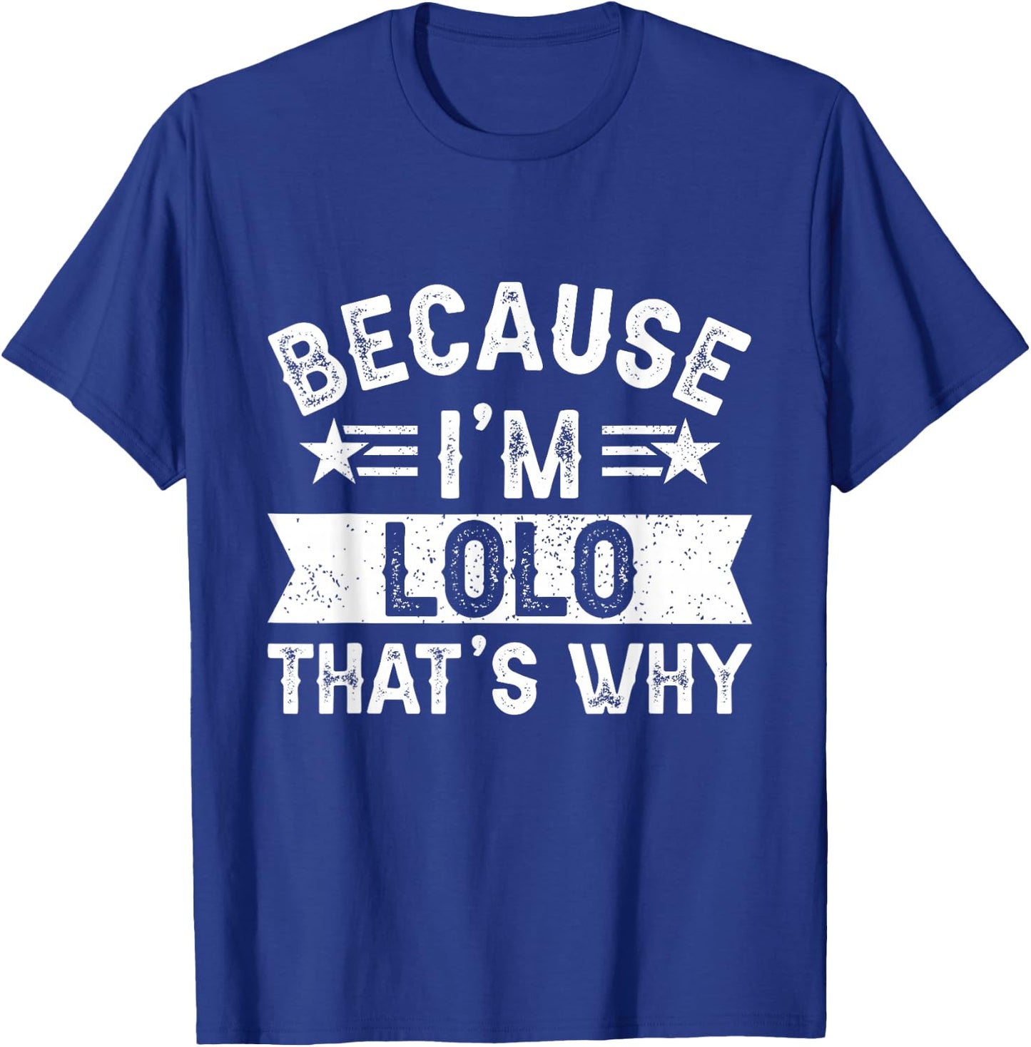 Because I'm Lolo That's Why Dad Grandpa Father's Day T-Shirt - T-Shirt | Royal