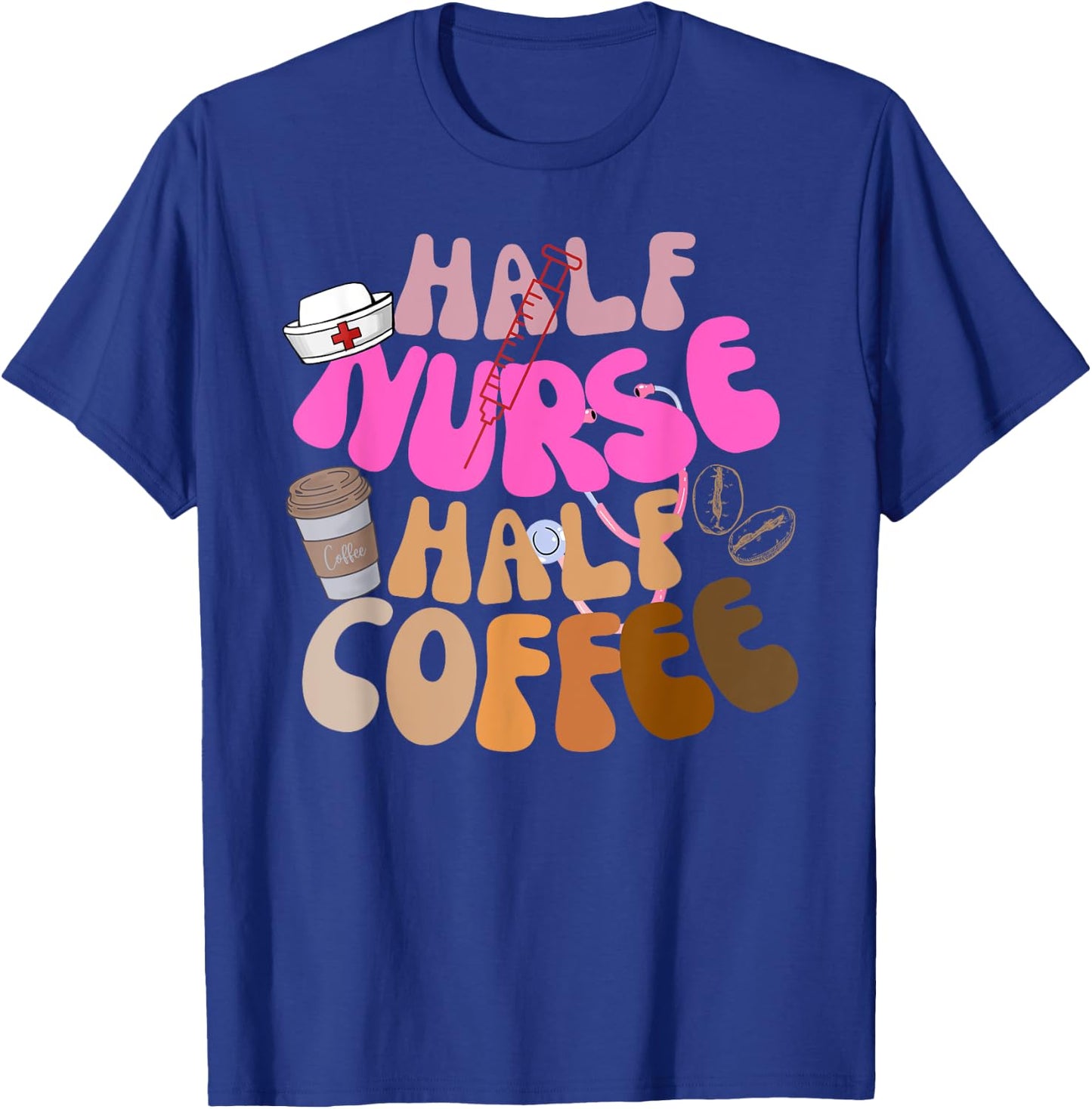 Half Nurse Half Coffee RN LPN Funny Quote Nursing Gifts Idea T-Shirt - T-Shirt | Royal