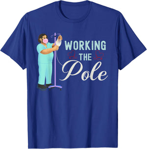 Working The Pole Nurse Medical Nursing Profession Humor T-Shirt - T-Shirt | Royal