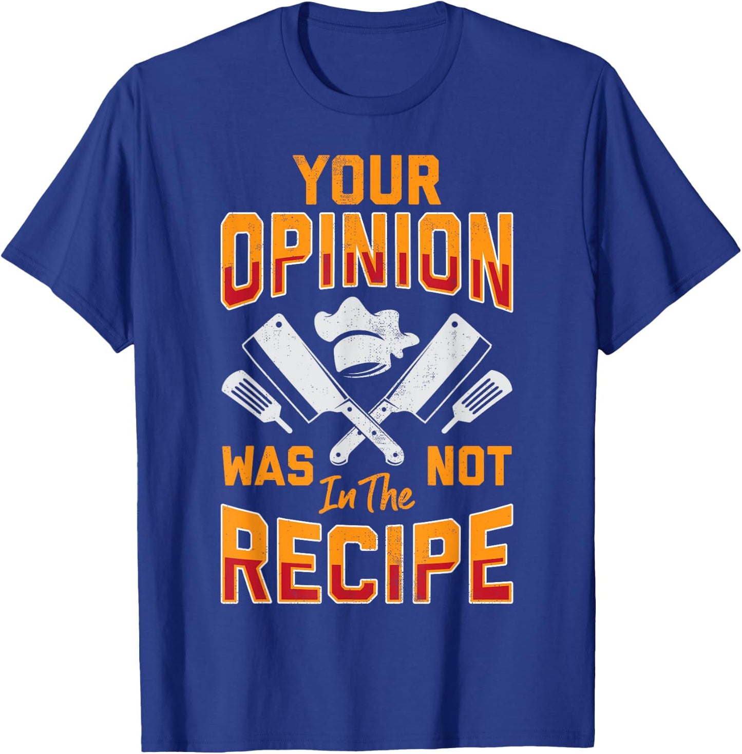 Chef Your Opinion Was Not In The Recipe Funny Cook Cooking T-Shirt - T-Shirt | Royal