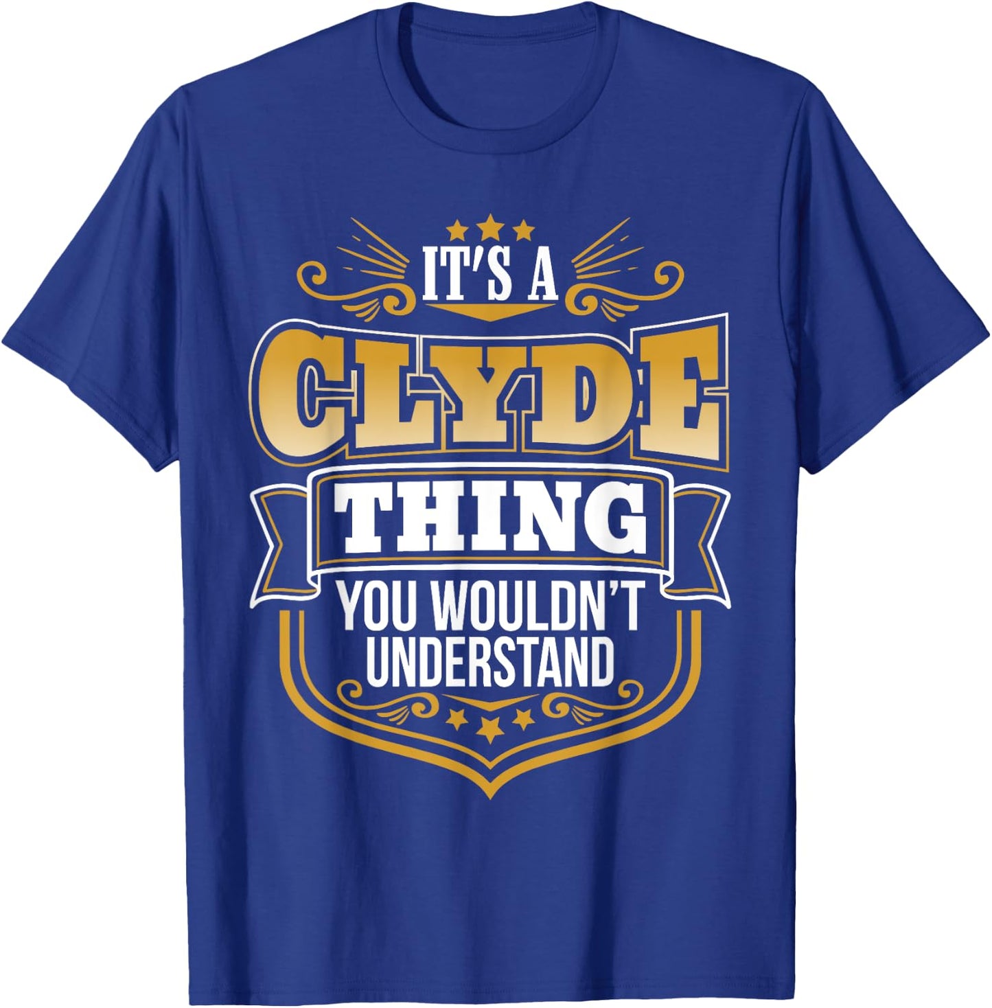 its a Clyde thing you wouldnt understand Clyde T-Shirt - T-Shirt | Royal