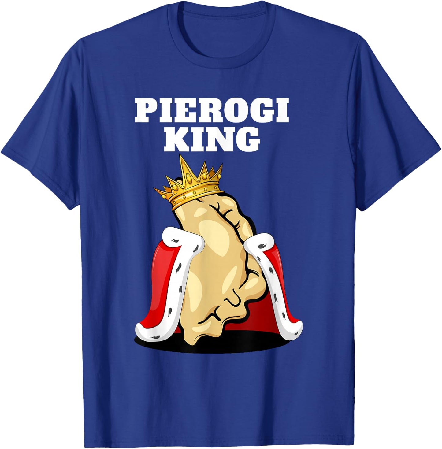Pierogi King | Pierogi Lover Shirt | Polish Pierogi T-Shirt - T-Shirt | Royal