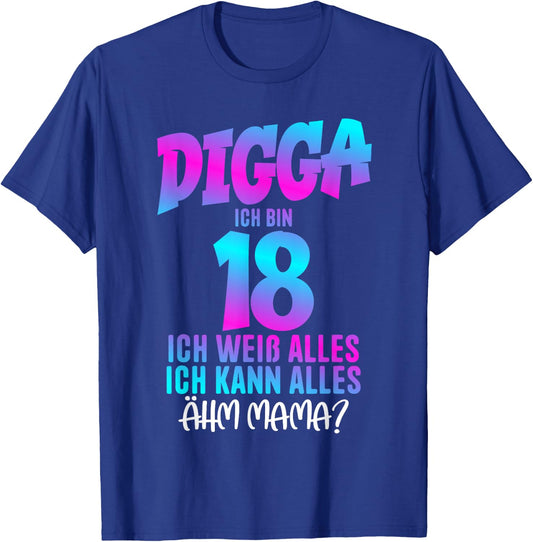 18th Birthday Digga I Am 18 Ich Weiß Alles Ähm Mama? , black T-Shirt - T-Shirt | Royal