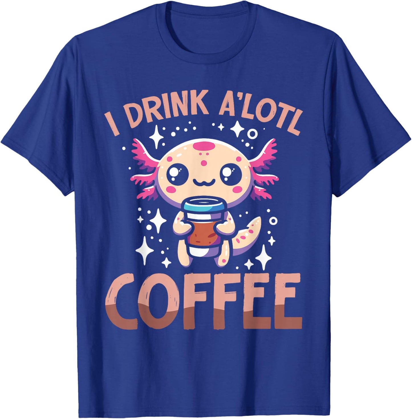 I drink A'lotl Coffee Funny Axolotl Kawaii T-Shirt - T-Shirt | Royal