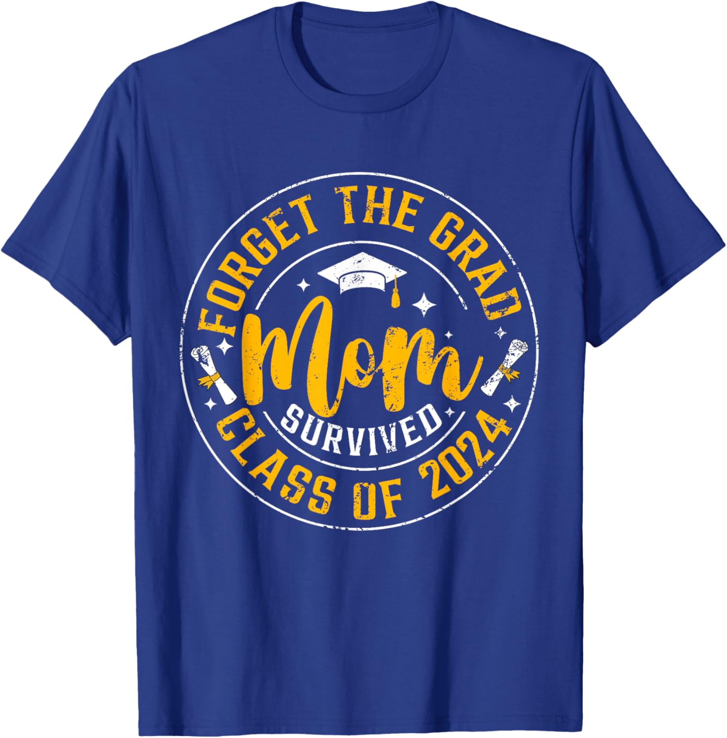 Forget The Grad Mom Survived Class Of 2024 Funny Graduation T-Shirt - T-Shirt | Royal
