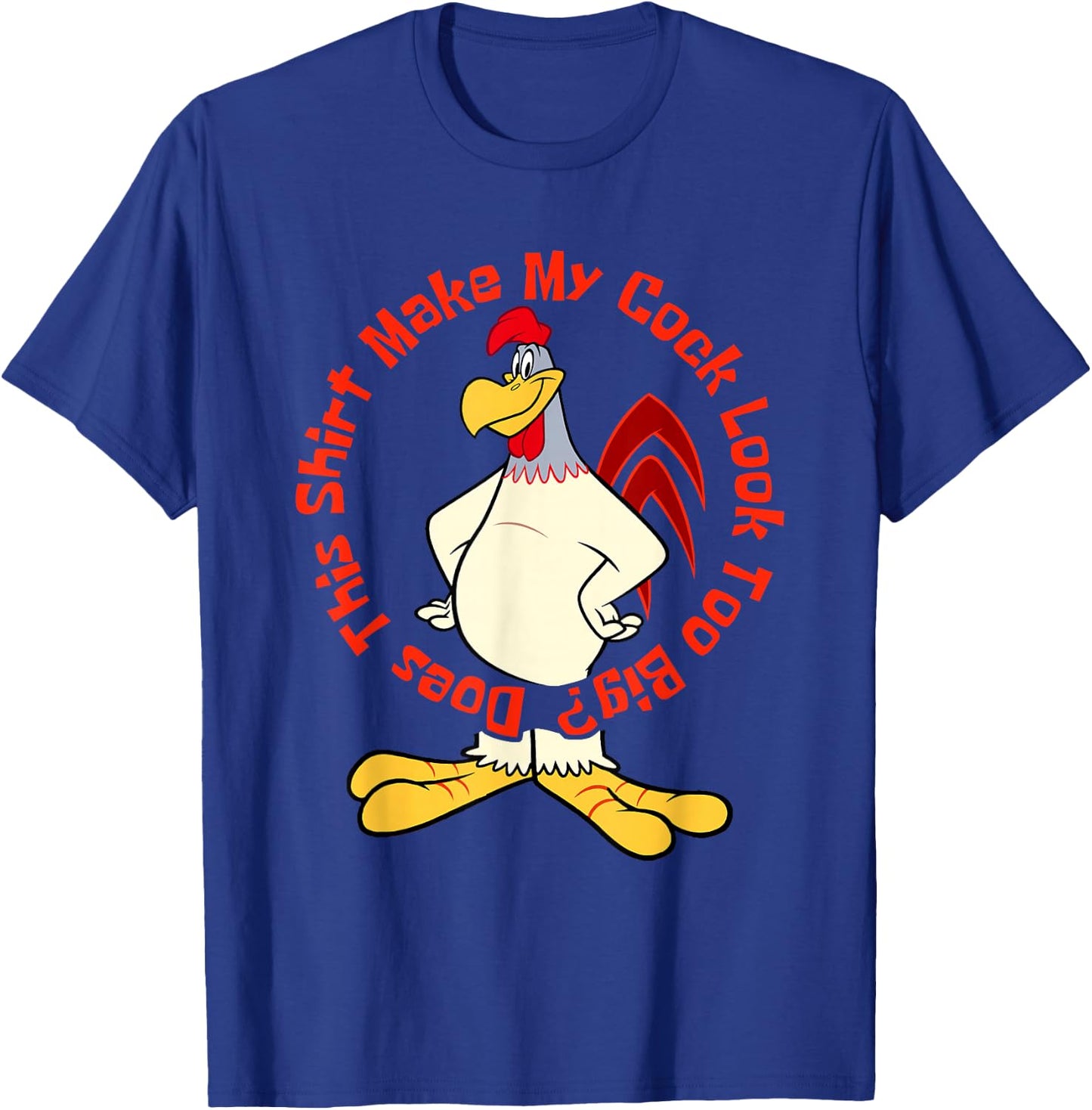 Does This Make My Cock Look Too Big Funny Chicken Joke T-Shirt - T-Shirt | Royal
