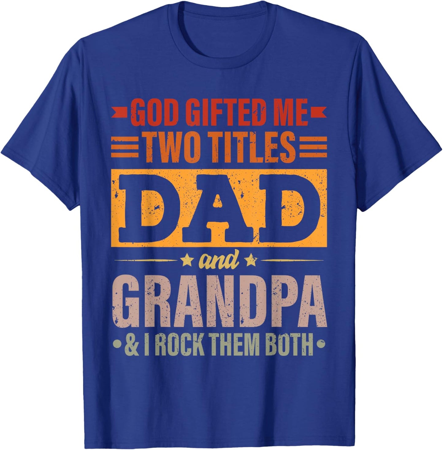 God Gifted Me Two Titles Dad And Grandpa Funny Father's Day T-Shirt - T-Shirt | Royal