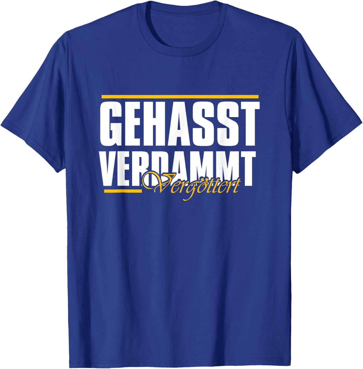 Gehasst, verdammt, vergöttert T-Shirt - T-Shirt | Royal