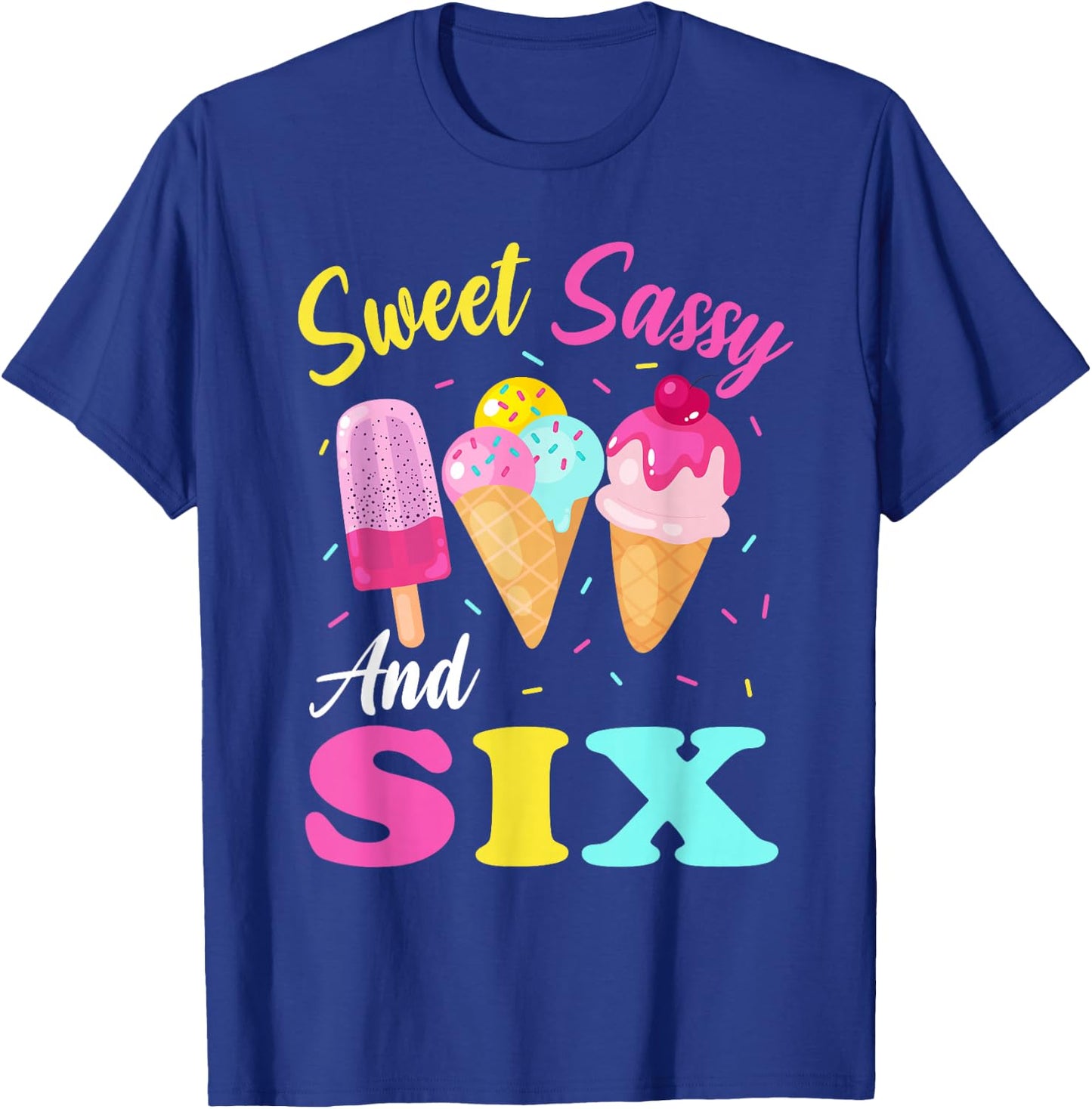 Kids Sweet Sassy And Six 6th Birthday Girl Ice Cream T-Shirt - T-Shirt | Royal