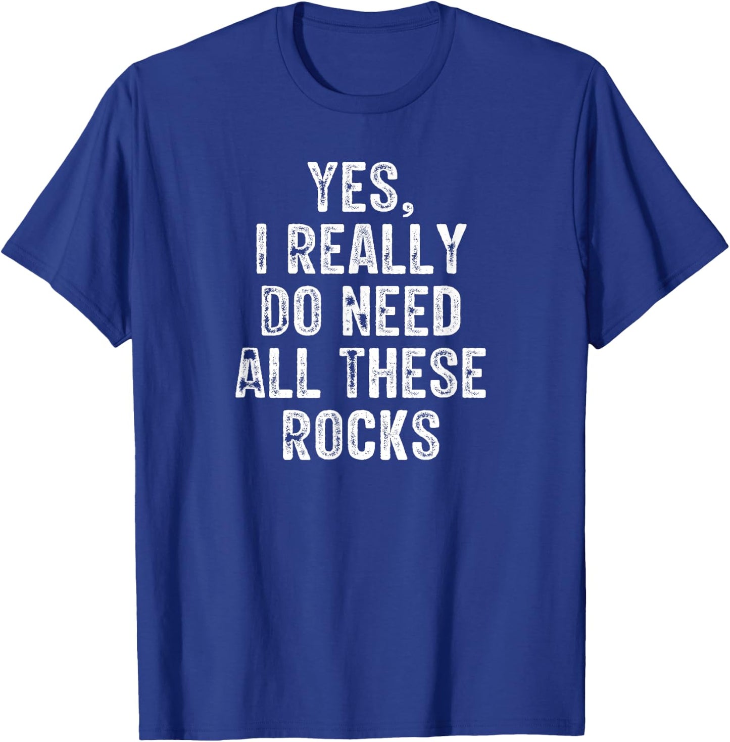 Yes I Really Do Need All These Rocks Retro Vintage T-Shirt - T-Shirt | Royal